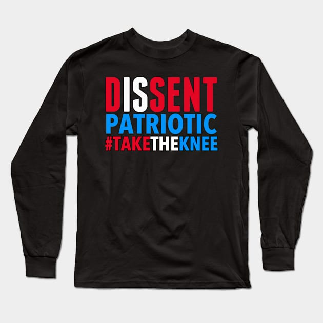 Dissent is Patriotic - Take the Knee Long Sleeve T-Shirt by skittlemypony